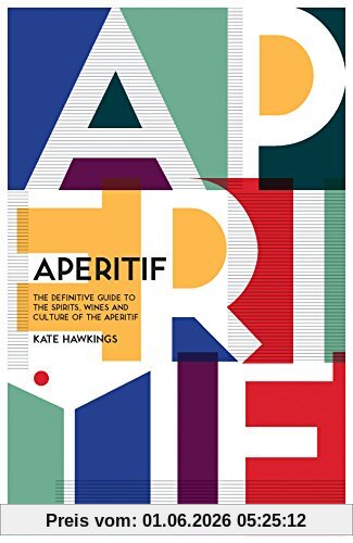 Kate Hawkings Aperitif, A Spirited Guide To The Drinks, History And Culture Of The Aperitif