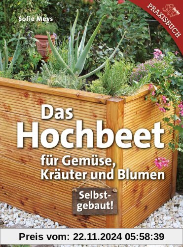 Das Hochbeet: Für Gemüse, Kräuter und Blumen