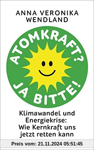 Atomkraft? Ja bitte!: Klimawandel und Energiekrise: Wie Kernkraft uns jetzt retten kann