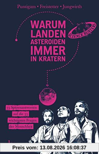 Warum landen Asteroiden immer in Kratern?: 33 Spitzenantworten auf die 33 wichtigsten Fragen der Menschheit