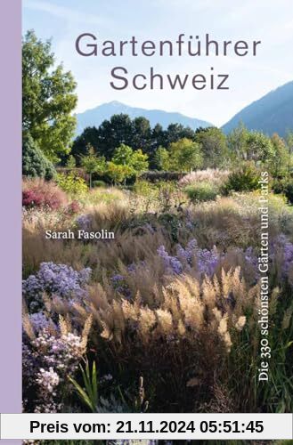 Gartenführer Schweiz: Die 330 schönsten Gärten und Parks