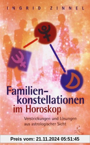 Familienkonstellationen im Horoskop: Verstrickungen und Lösungen aus astrologischer Sicht