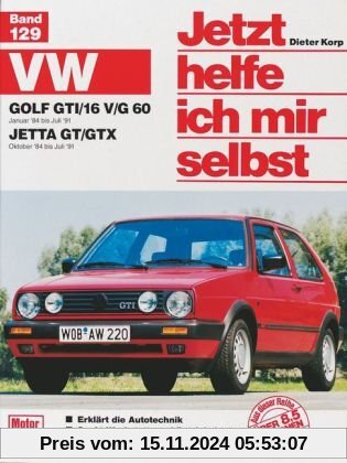 Jetzt helfe ich mir selbst, Bd. 129: VW Golf GTI/16V, VW Golf GTI G 60 ab Januar '84, VW Jetta GT/GTX ab Oktober '84