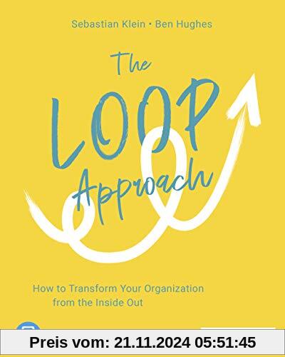 The Loop Approach: How to Transform Your Organization from the Inside Out, plus E-Book inside (ePub, mobi oder pdf)