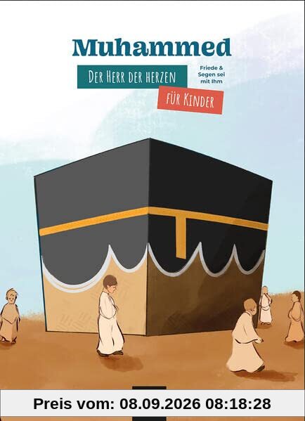 Muhammed - Der Herr der Herzen für Kinder: Das Leben des Propheten