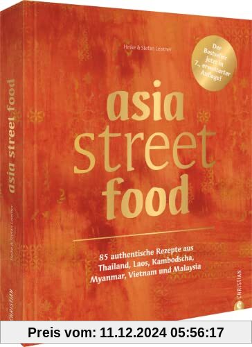 Kochbuch asiatische Küche – asia street food: 85 authentische Rezepte aus Asien: Thailand, Laos, Kambodscha, Myanmar, Vi