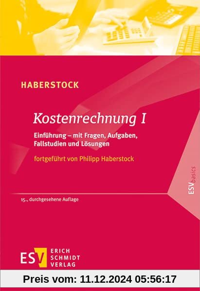 Kostenrechnung / Kostenrechnung I: Einführung – mit Fragen, Aufgaben, Fallstudien und Lösungen (ESVbasics)