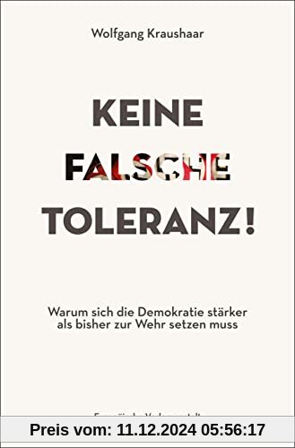 Keine falsche Toleranz!: Warum sich die Demokratie stärker als bisher zur Wehr setzen muss