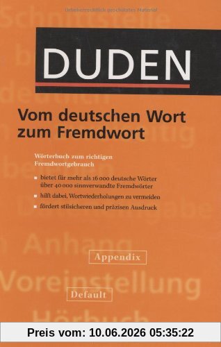 Duden. Vom deutschen Wort zum Fremdwort. Wörterbuch zum richtigen Fremdwörtergebrauch
