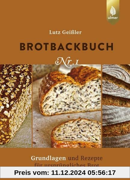 Brotbackbuch Nr. 1: Grundlagen und Rezepte für ursprüngliches Brot