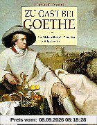 Zu Gast bei Goethe : der Dichterfürst als Genießer.