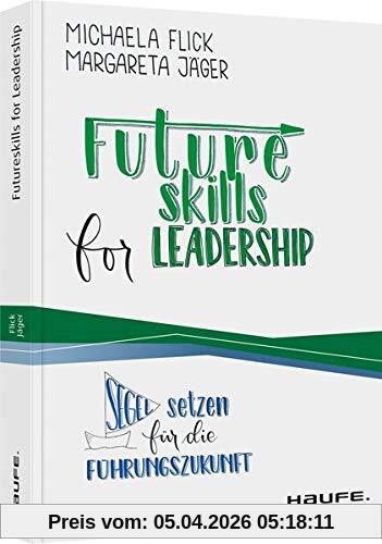 Futureskills for Leadership: Segel setzen für die Führungszukunft (Haufe Fachbuch)