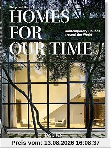 Homes for our time : contemporary houses around the world. Homes for our time : zeitgenössische Häuser aus aller Welt. Homes for our time : maisons contemporaines autour du monde