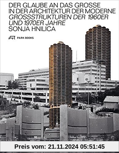 Der Glaube an das Grosse in der Architektur der Moderne: Grossstrukturen der 1960er und 1970er Jahre