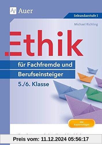 Ethik für Berufseinsteiger und Fachfremde  5-6: Komplett ausgearbeitete Unterrichtseinheiten und direkt einsetzbare Prax