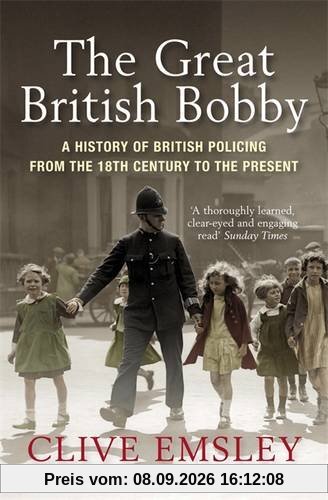 The Great British Bobby: A history of British policing from 1829 to the present