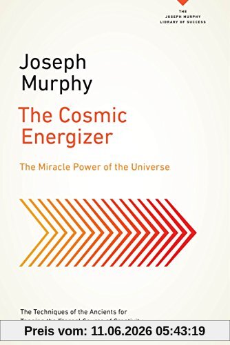 The Cosmic Energizer: The Miracle Power of the Universe (The Joseph Murphy Library of Success Series)