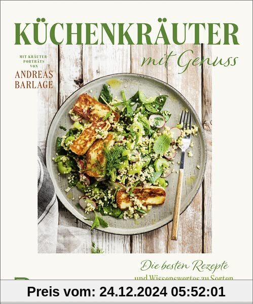 Küchenkräuter mit Genuss: Die besten Rezepte und Wissenswertes zu Sorten, Anbau und Pflege. Mit Kräuterporträts von Andr