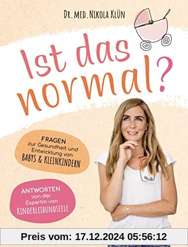 Ist das normal?: Fragen zur Gesundheit und Entwicklung von Babys & Kleinkindern. Antworten von der Expertin von KINDERLE