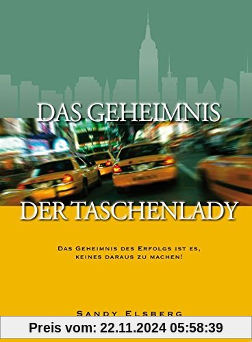 Das Geheimnis der Taschenlady: Das Geheimnis des Erfolgs ist es, keines daraus zu machen!