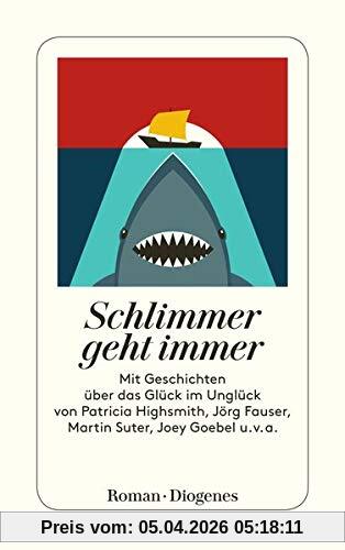 Schlimmer geht immer: Geschichten über das Glück im Unglück: Geschichten ber das Glck im Unglck (detebe)