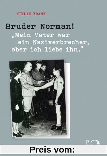 Bruder Norman!: Mein Vater war ein Naziverbrecher, aber ich liebe ihn.