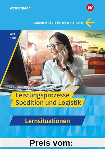Spedition und Logistik: Leistungsprozesse Lernsituationen (Spedition und Logistik: Informationshandbücher und Lernsituat