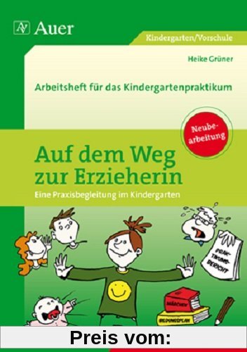 Auf dem Weg zur Erzieherin: Arbeitsheft für das Kindergartenpraktikum (Kindergarten)