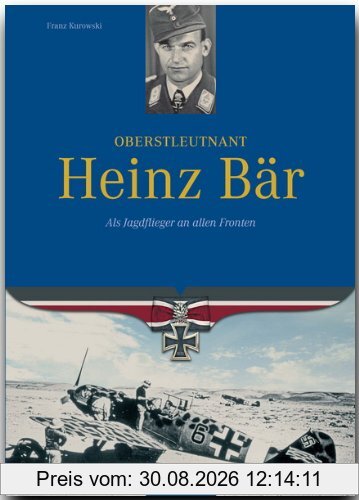 Oberstleutnant Heinz Bär. Als Jagdflieger an allen Fronten