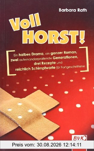 Vollhorst!: Ein halbes Drama, ein ganzer Roman, zwei aufeinander prallende Generationen, drei Rezepte und reichlich Schimpfworte für Fortgeschrittene