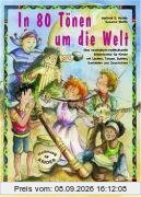 In 80 Tönen um die Welt: Eine musikalisch-multikulturelle Erlebnisreise für Kinder mit Liedern, Tänzen, Spielen, Basteleien und Geschichten