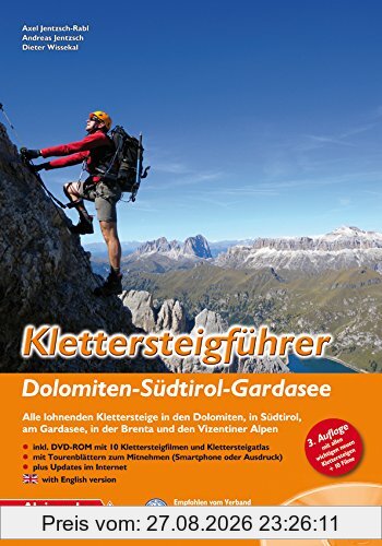 Klettersteigführer Dolomiten - Südtirol - Gardasee: Alle lohnenden Klettersteige in den Dolomiten, in Südtirol, am Gardasee, in der Brenta und in den Vizentiner Alpen