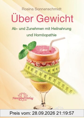 Über Gewicht: Ab- und Zunehmen mit Heilnahrung und Homöopathie