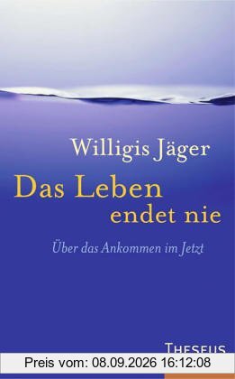 Das Leben endet nie. Über das Ankommen im Jetzt