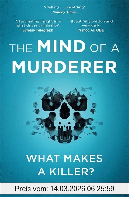 Richard Taylor The Mind Of A Murderer, A Glimpse Into The Darkest Corners Of The Human Psyche, From A Leading Forensic Psychiatrist
