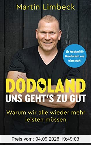 Dodoland – Uns geht’s zu gut!: Warum wir alle wieder mehr leisten müssen - Ein Weckruf für Gesellschaft und Wirtschaft!