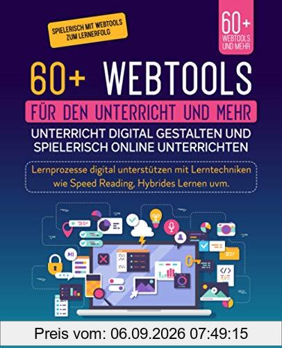 60+ Webtools für den Unterricht und mehr. Unterricht digital gestalten und spielerisch Online unterrichten: Lernprozesse digital unterstützen mit Lerntechniken wie Speed Reading, Hybrides Lernen uvm.