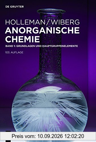 Holleman • Wiberg Anorganische Chemie: Grundlagen und Hauptgruppenelemente: Band 1: Grundlagen und Hauptgruppenelemente