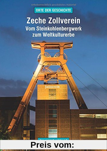 Zeche Zollverein: Vom Steinkohlenbergwerk zum Weltkulturerbe (Orte der Geschichte)
