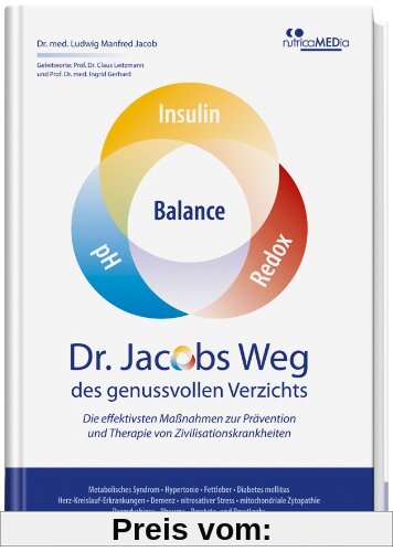 Dr. Jacobs Weg des genussvollen Verzichts: Die effektivsten Maßnahmen zur Prävention und Therapie von Zivilisationskrank