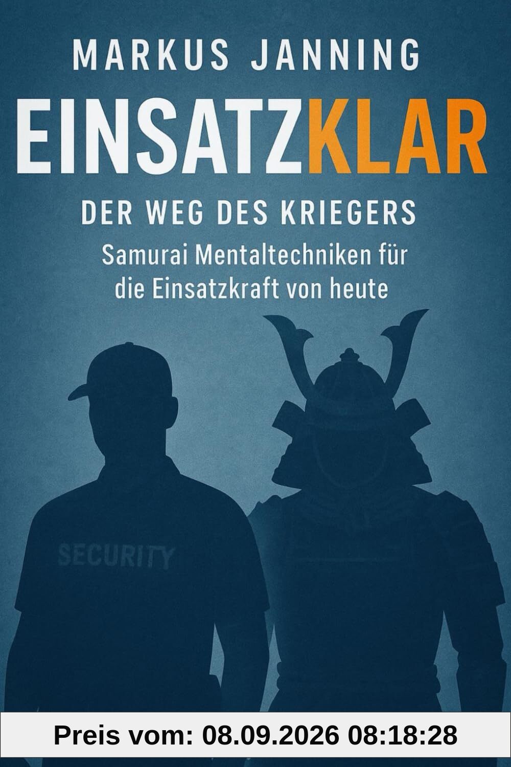EINSATZKLAR Der Weg des Kriegers: Samurai Mentaltechniken für die Einsatzkraft von heute (EINSATZKLAR ! Mentaltechniken für Einsatzkräfte)