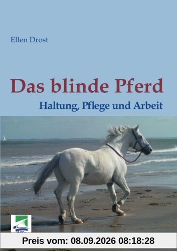 Das blinde Pferd: Haltung, Pflege und Arbeit