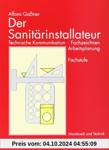 Der Sanitärinstallateur, Technische Kommunikation, Fachzeichnen, Arbeitsplanung: Technische Kommunikation, Fachzeichnen,