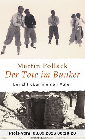 Der Tote im Bunker: Bericht über meinen Vater