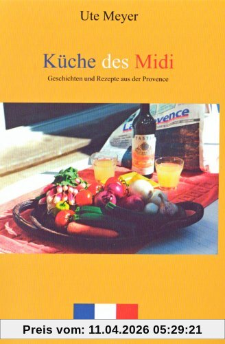 Küche des Midi: Ein Kochbuch der Provence