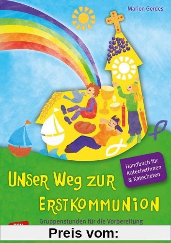 Unser Weg zur Erstkommunion. Handbuch. - Gruppenstunden für die Vorbereitung. Handbuch für Katecheten und Katechetinnen