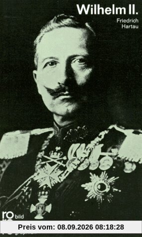 Wilhelm II.: Mit Selbstzeugnissen und Bilddokumenten
