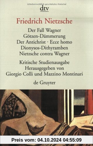 Der Fall Wagner. Götzen- Dämmerung. Der Antichrist. Ecce homo. Dionysos- Dithyramben. Nietzsche contra Wagner. Herausgeg