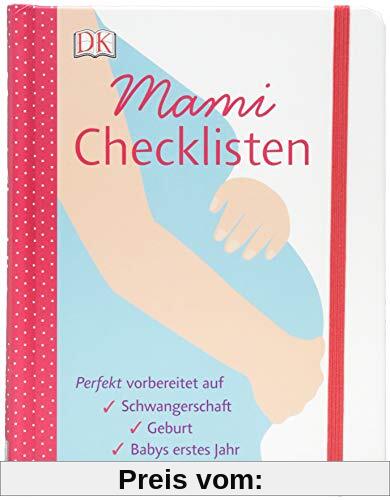 Mami-Checklisten: Perfekt vorbereitet auf Schwangerschaft, Geburt und Babys erstes Jahr. Mit Gummiband zum Verschließen