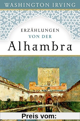 Erzählungen von der Alhambra: Nach der ersten deutschen Übersetzung von 1832